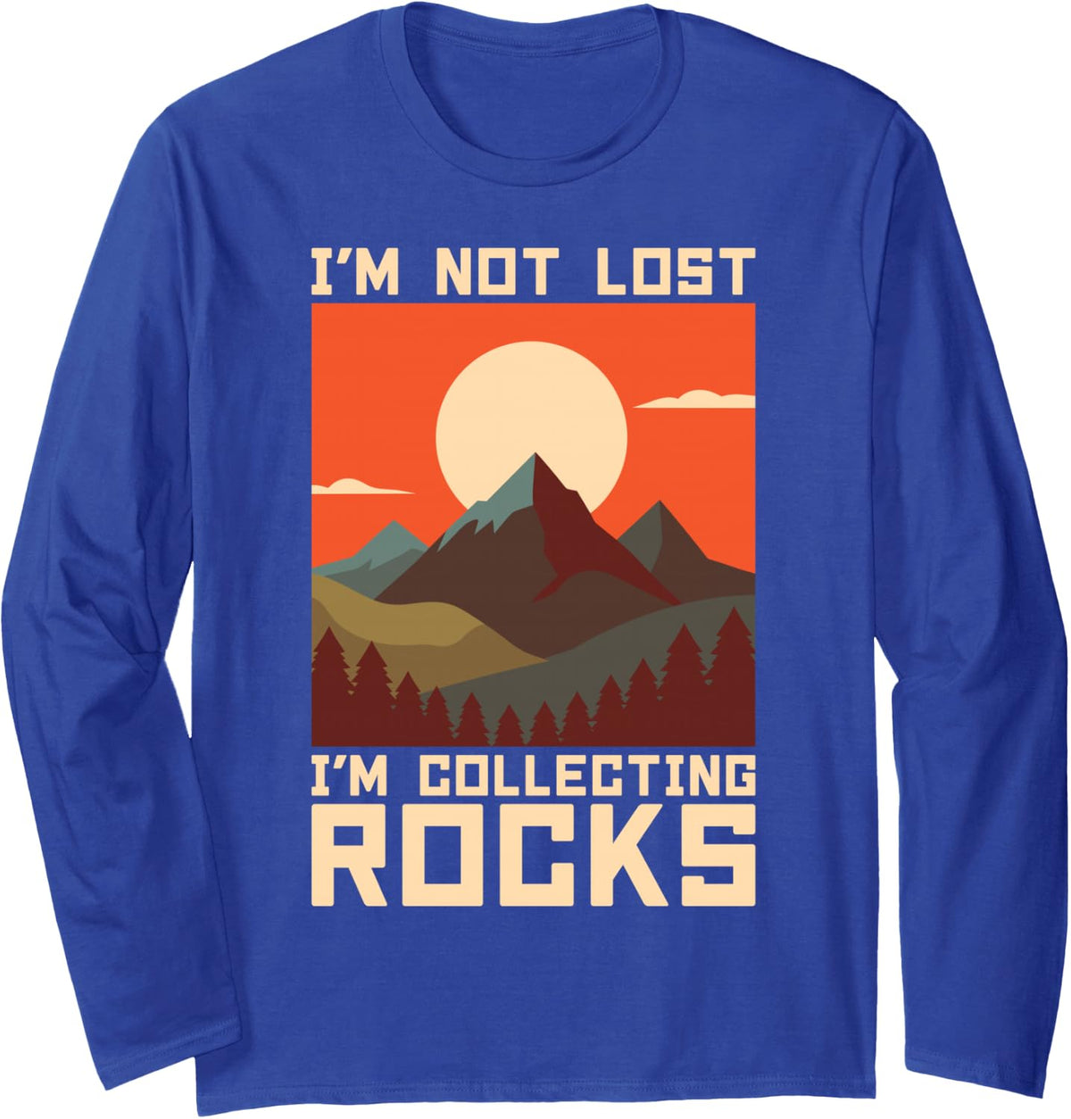 I’m Not Lost I’m Collecting Rocks Mountain Hiking Long Sleeve T-Shirt - Adult Unisex Royal Blue