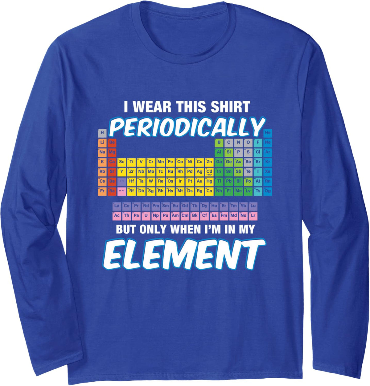 I Wear This Shirt Periodic Perdion System Chemie Long Sleeve T-Shirt - Adult Unisex Royal Blue