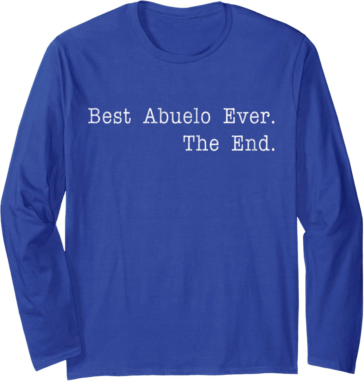 Best Abuelo Ever The End Spanish Grandpa Mexican Grandpa Long Sleeve T-Shirt - Adult Unisex Royal Blue