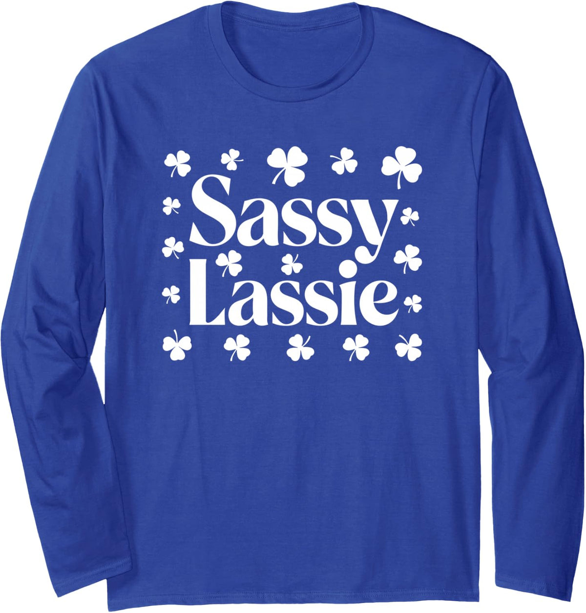 Sassy Lassie Shirt Funny Irish Girl Women St Patricks Day Long Sleeve T-Shirt - Adult Unisex Royal Blue