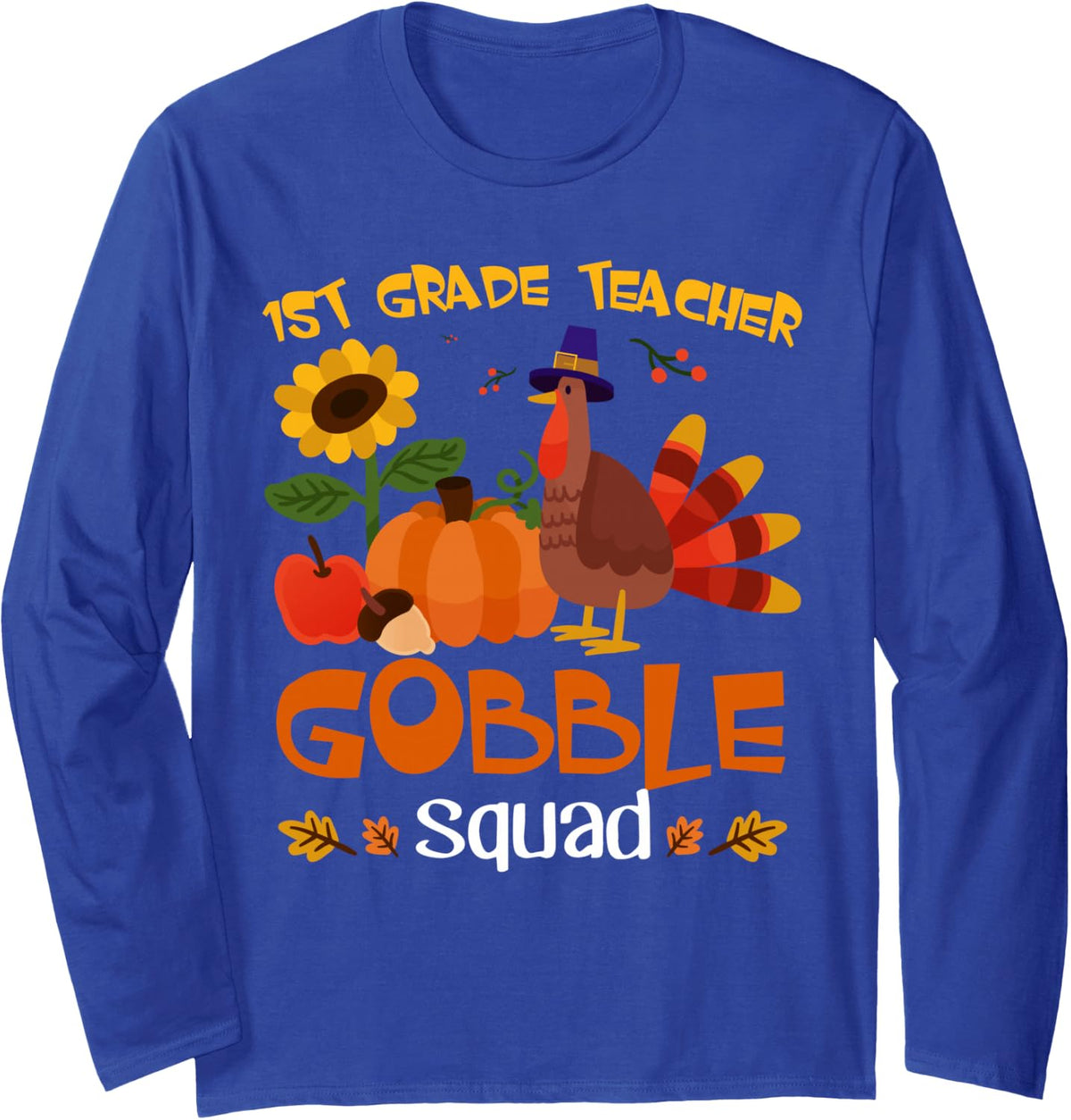 1st Grade Teacher Gobble Squad Turkey Thanksgiving Long Sleeve T-Shirt - Adult Unisex Royal Blue