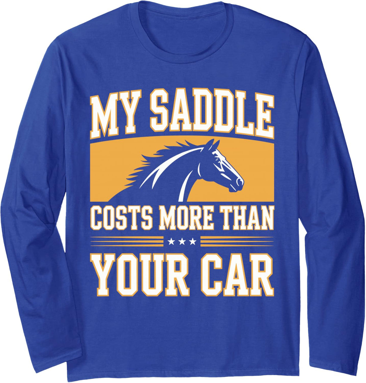 My Saddle Costs More Than Your Car Horse Horseback Riding Long Sleeve T-Shirt - Adult Unisex Royal Blue