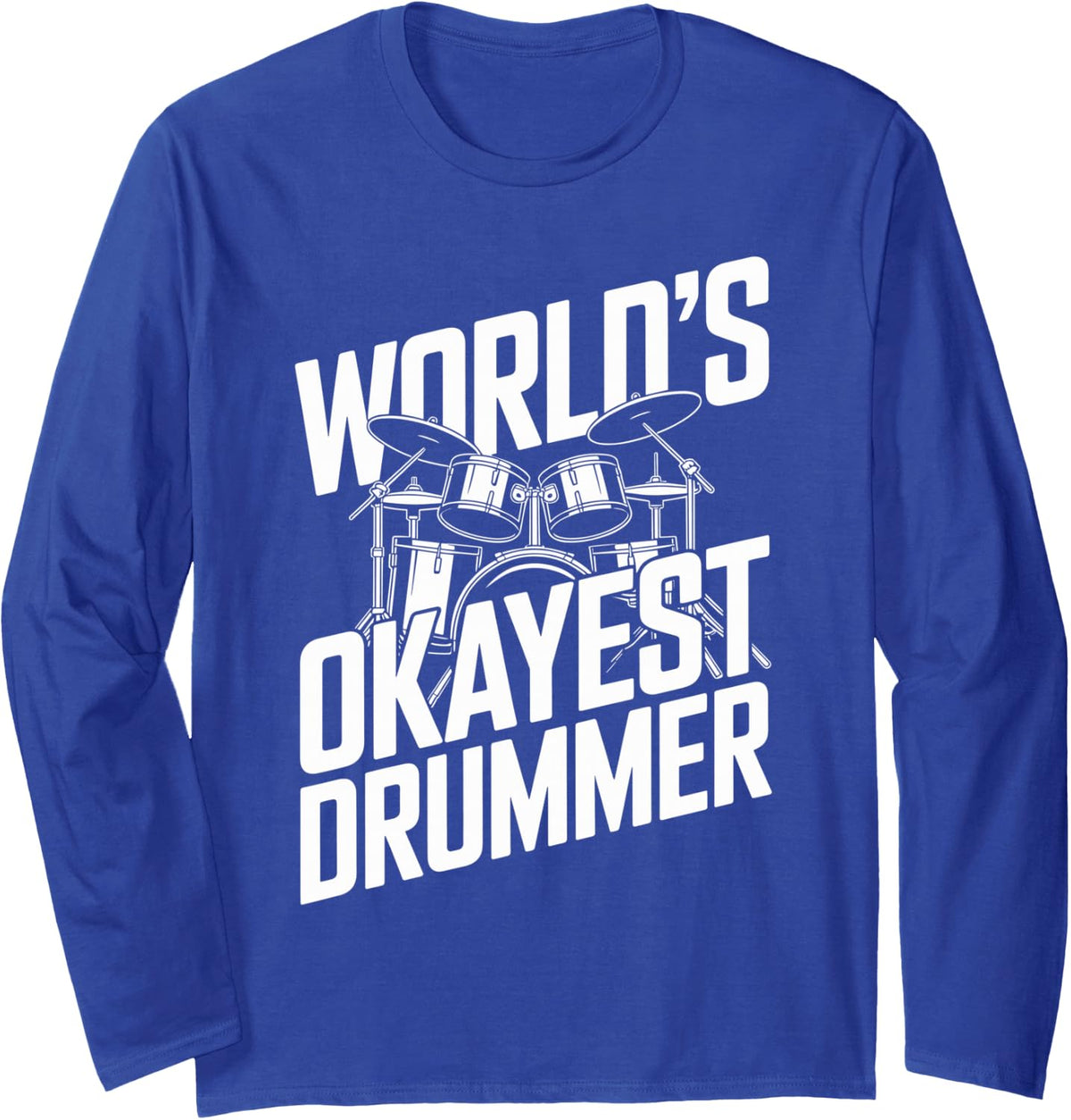 World's Okayest Drummer Long Sleeve T-Shirt - Adult Unisex Royal Blue