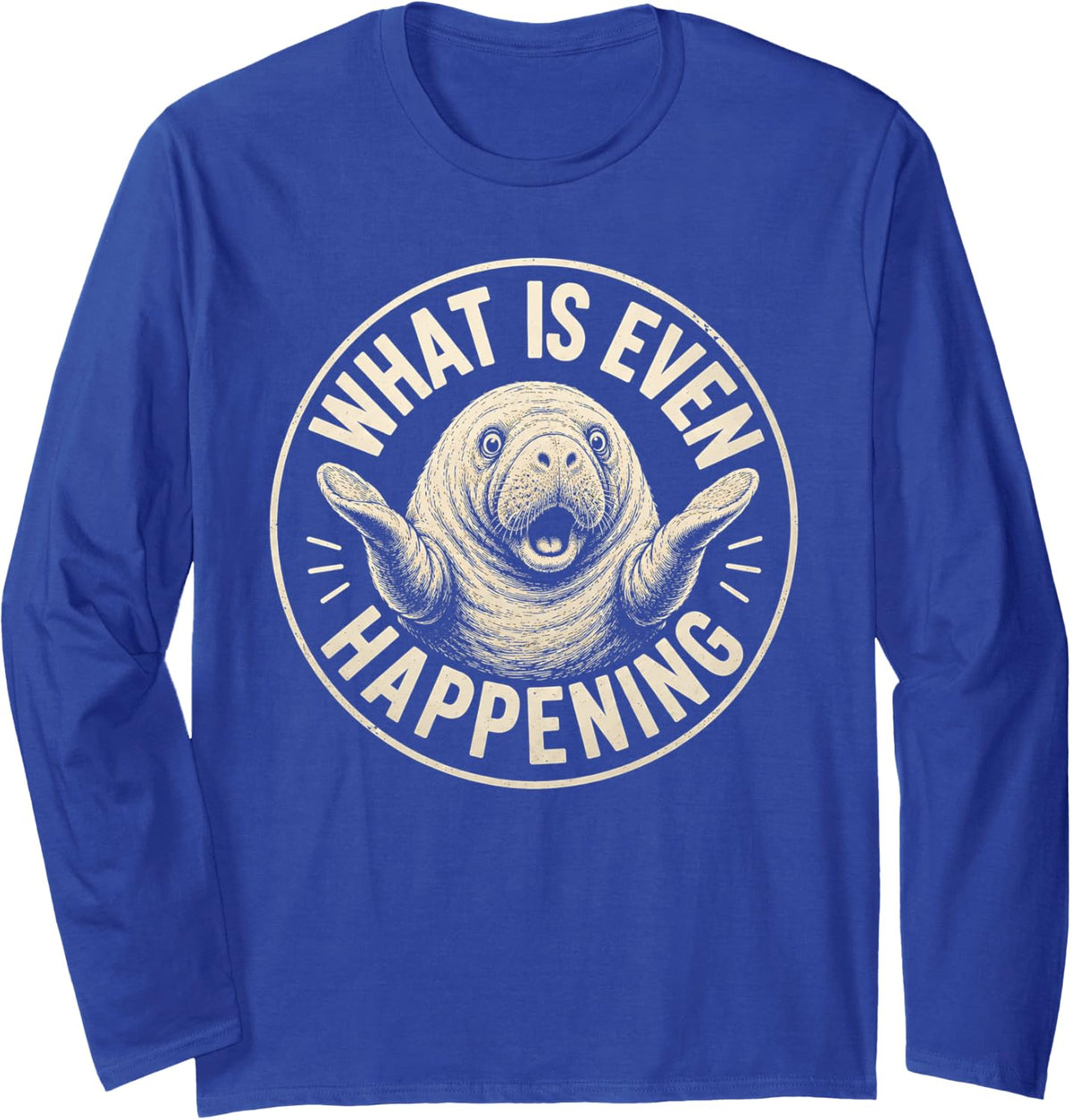 Cool Manatee What is Even Happening Funny Meme Long Sleeve T-Shirt - Adult Unisex Royal Blue