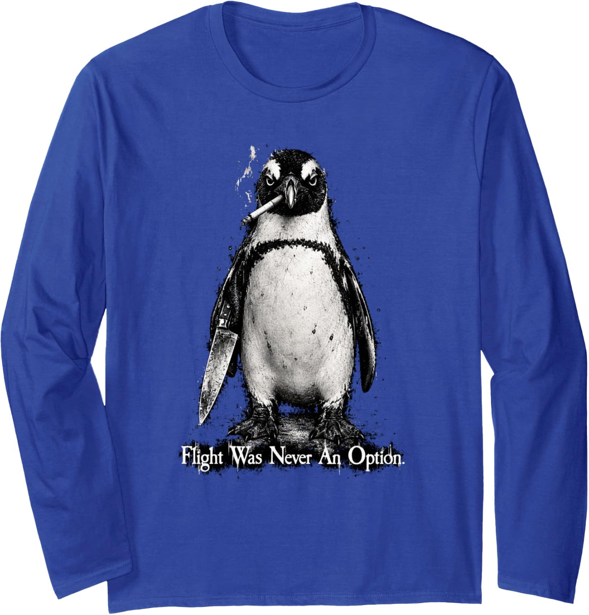 Flight was Never an Option Penguin Knife Grunge Dark Humor Long Sleeve T-Shirt - Adult Unisex Royal Blue