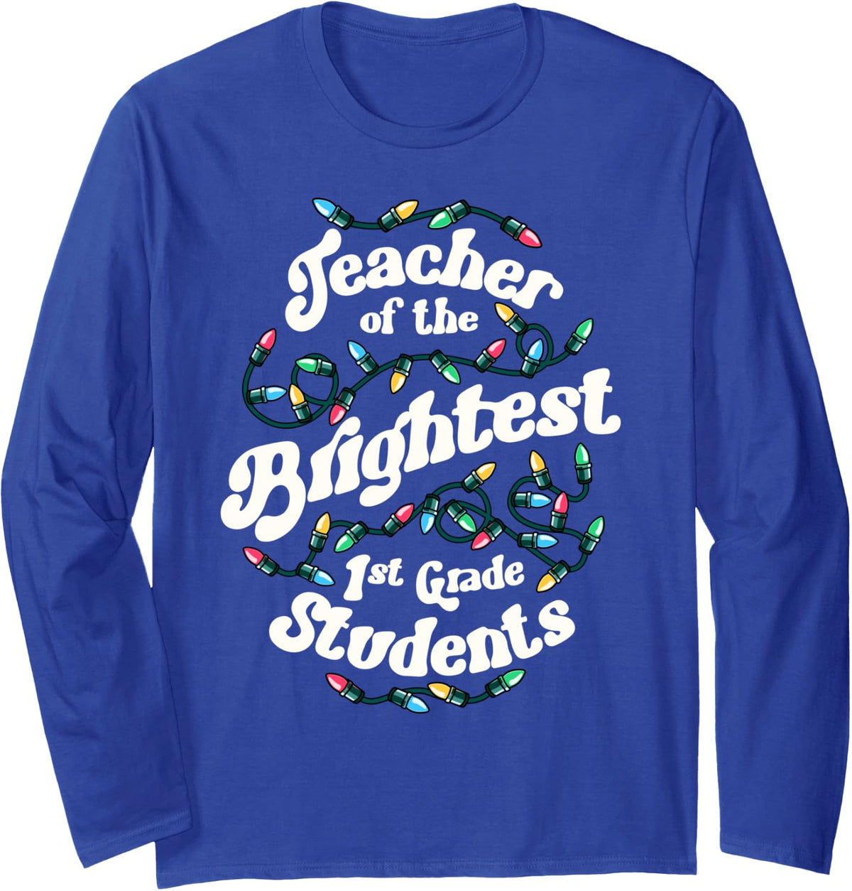 1st Grade Teacher Christmas Lights School Brightest Students Long Sleeve T-Shirt - Adult Unisex Royal Blue