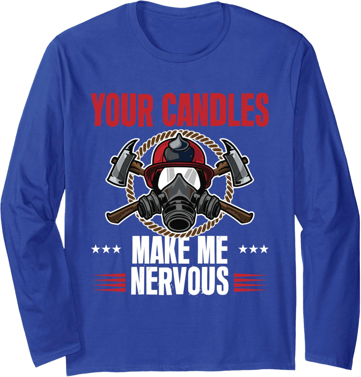 Your Candles Make Me Nervous Retired Firefighter Fireman Long Sleeve T-Shirt - Adult Unisex Royal Blue