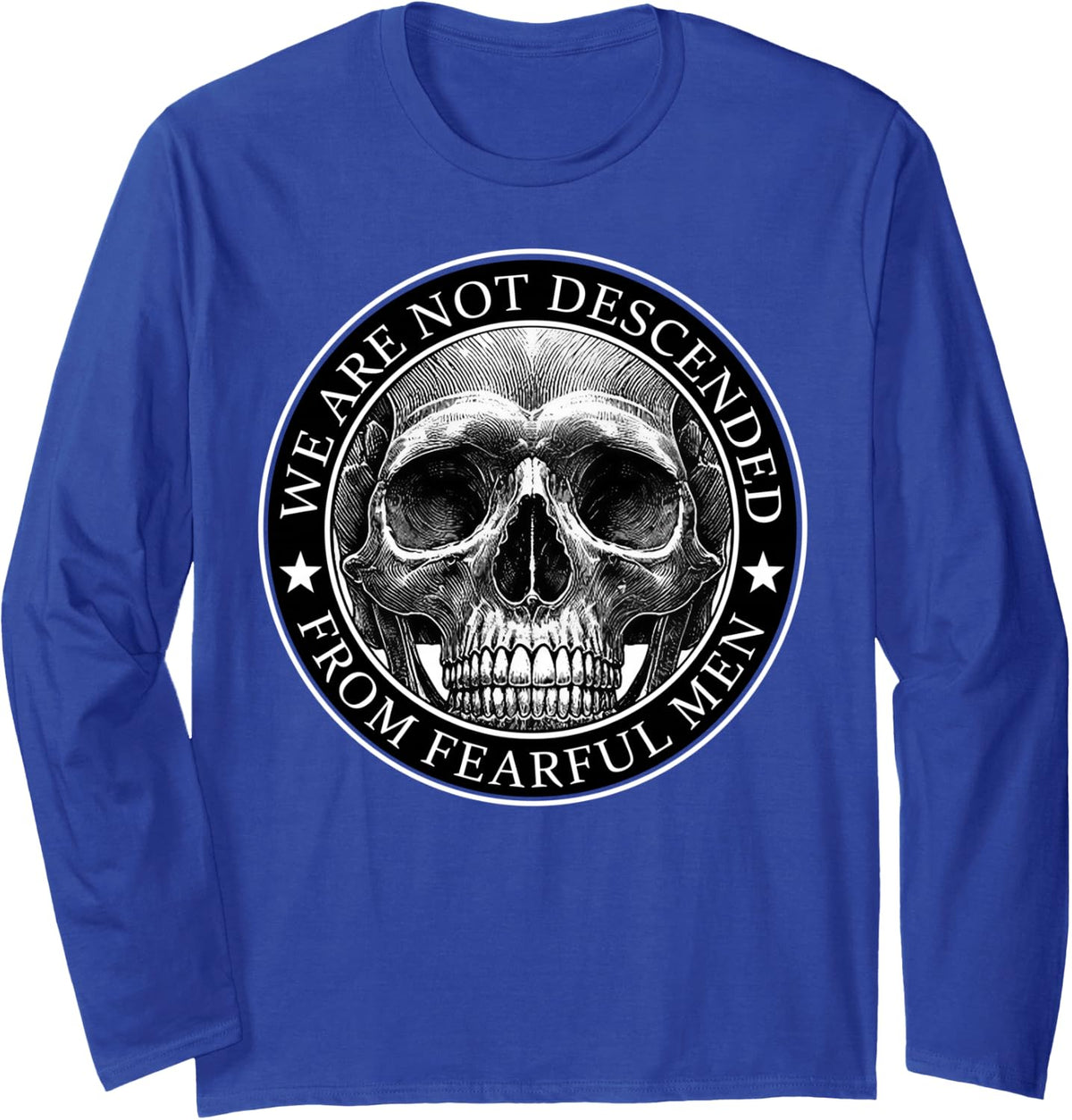 We are Not Descended from Fearful Men Skull Long Sleeve T-Shirt - Adult Unisex Royal Blue