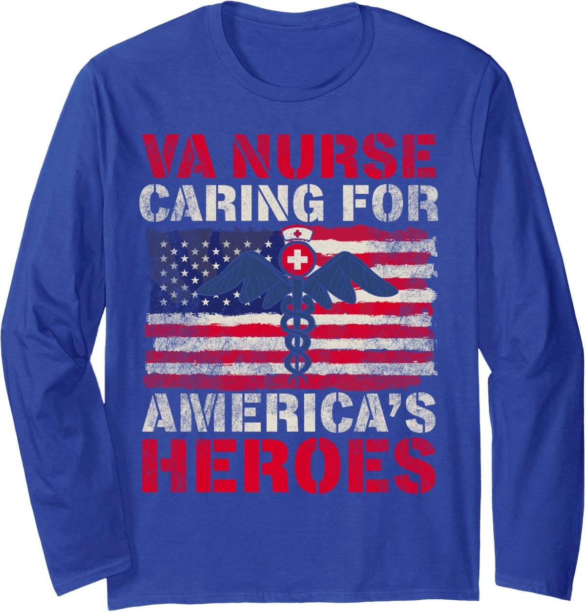 VA Nurse Caring For America's Heroes Funny Veterans Day Long Sleeve T-Shirt - Adult Unisex Royal Blue