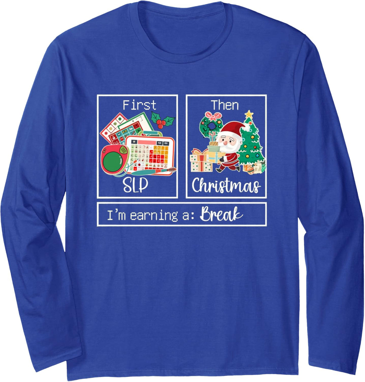 First Data Then Christmas First Ot Pt SLP Im Earning A Break Long Sleeve T-Shirt - Adult Unisex Royal Blue