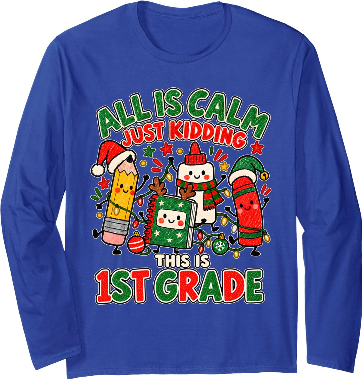 Christmas All is Calm Just Kidding This is 1st Grade Long Sleeve T-Shirt - Adult Unisex Royal Blue