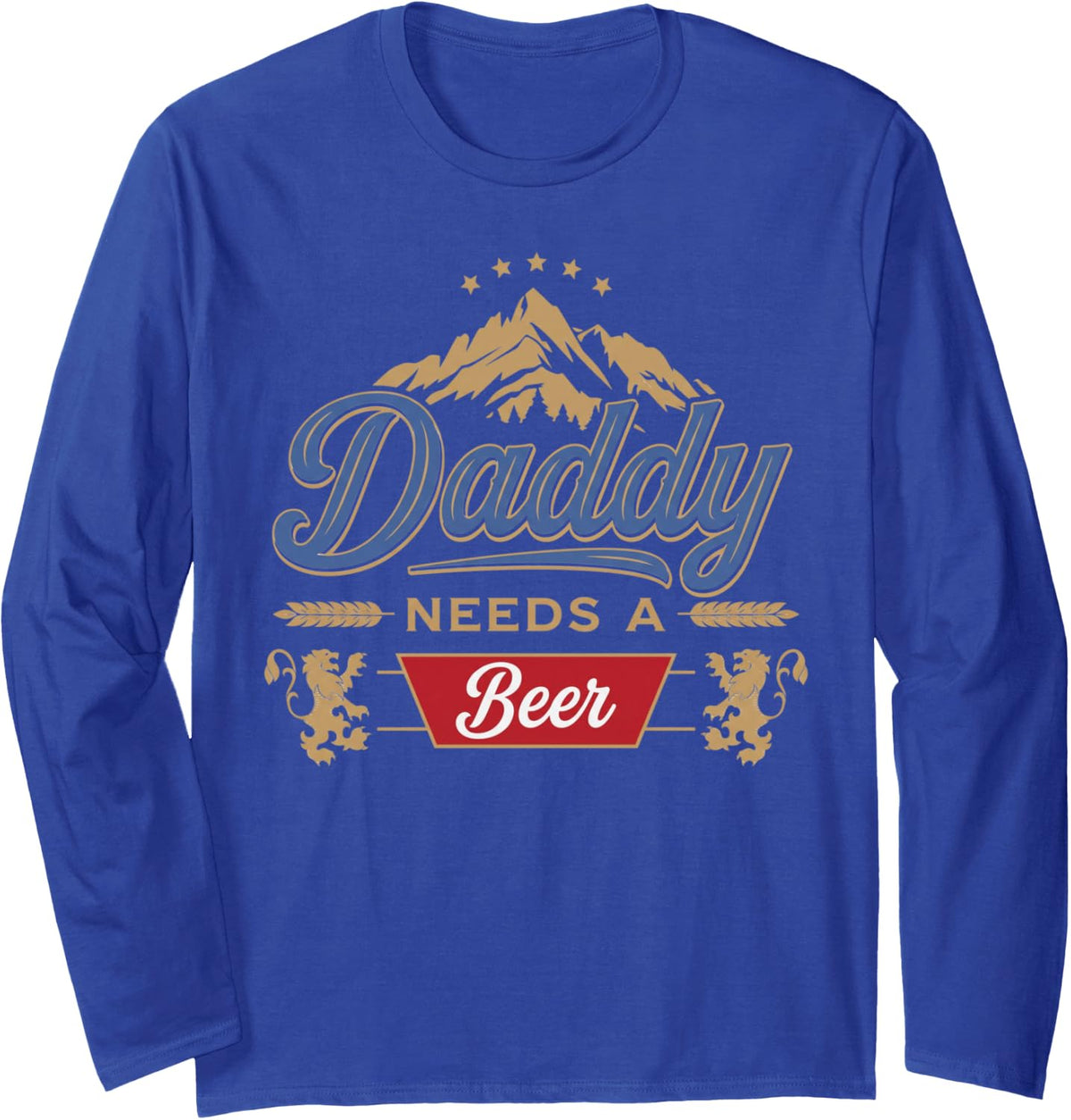Daddy Needs A Beer Funny Father Dad Drinking Humor Graphic Long Sleeve T-Shirt - Adult Unisex Royal Blue