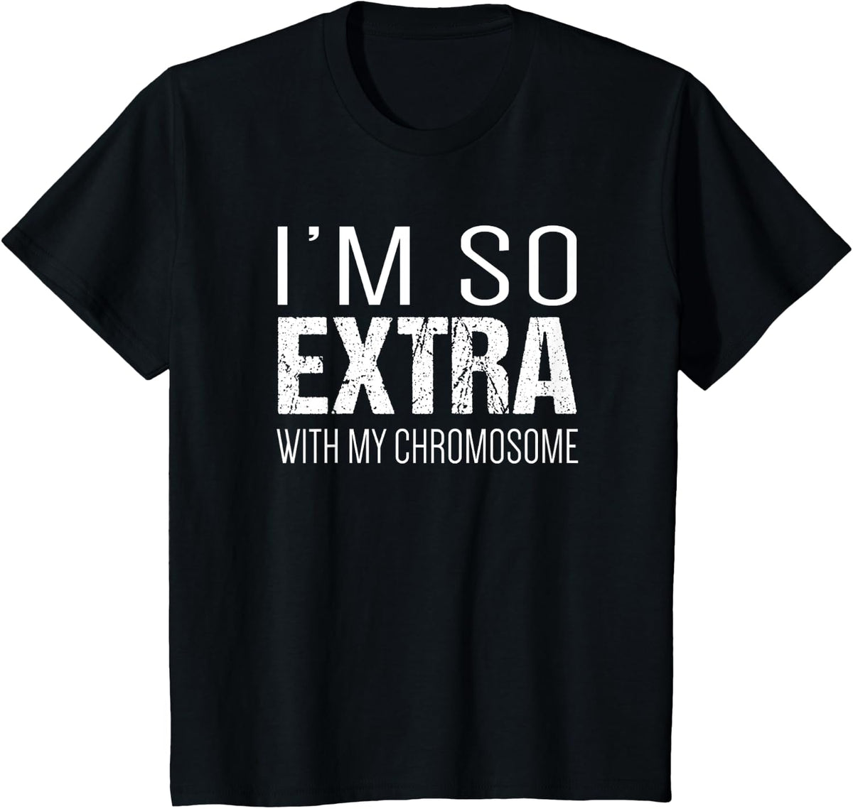 Down Syndrome Shirts | I'm So Extra with My Chromosome T-Shirt - Black