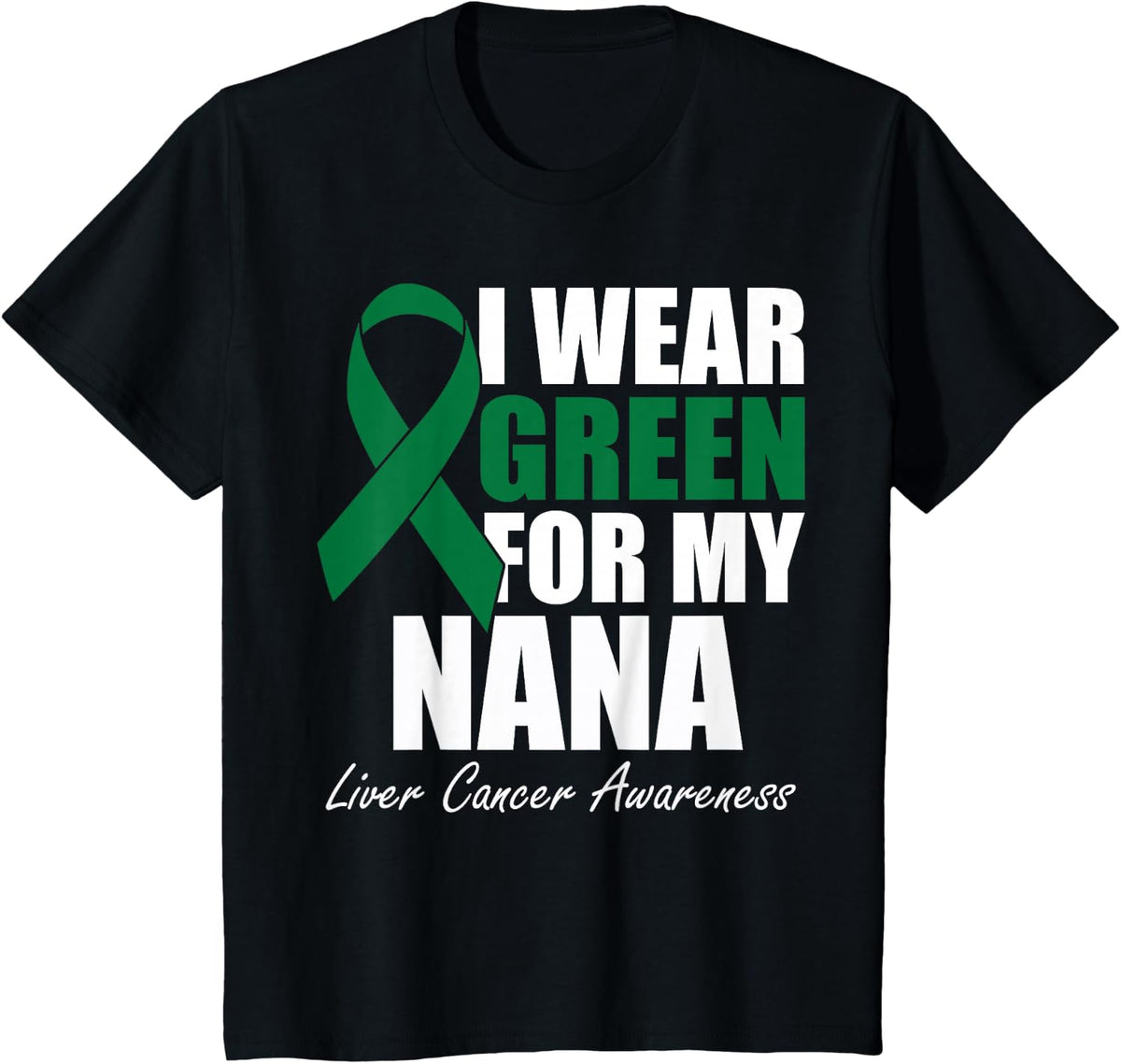 I Wear Green For My Nana Liver Cancer Awareness T-Shirt - Black