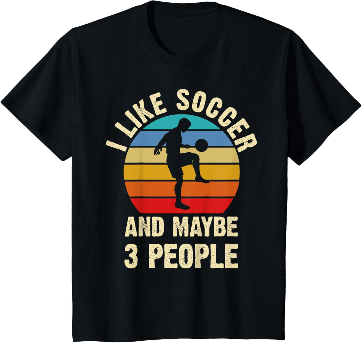 I like Soccer and Maybe 3 People Funny Sport Vintage Gift T-Shirt - Black