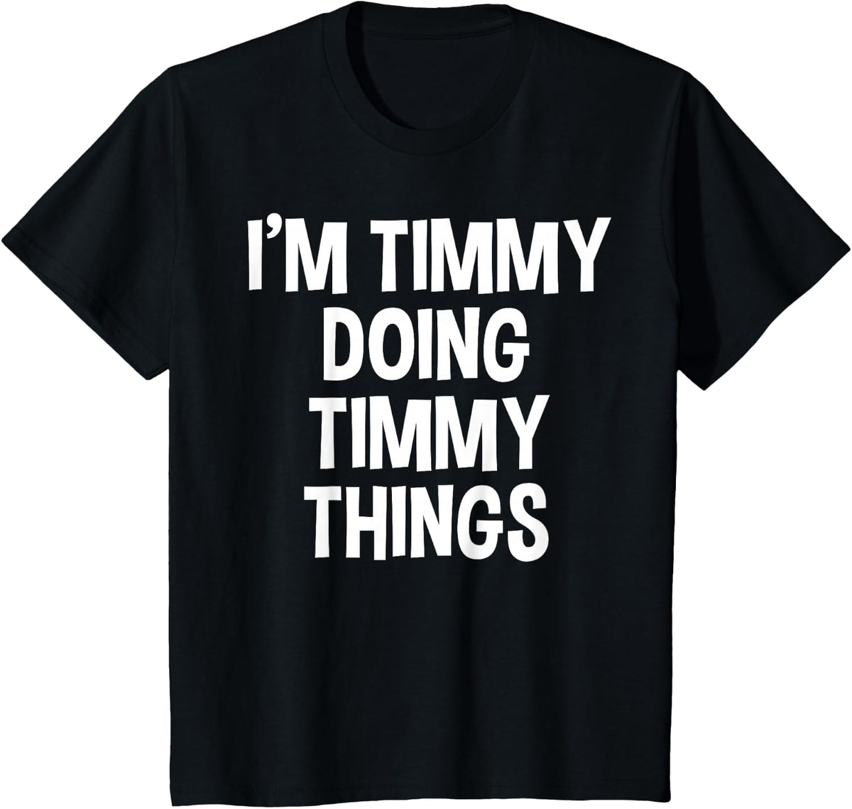 I'm Timmy Doing Timmy Things Funny Saying T-Shirt - Black