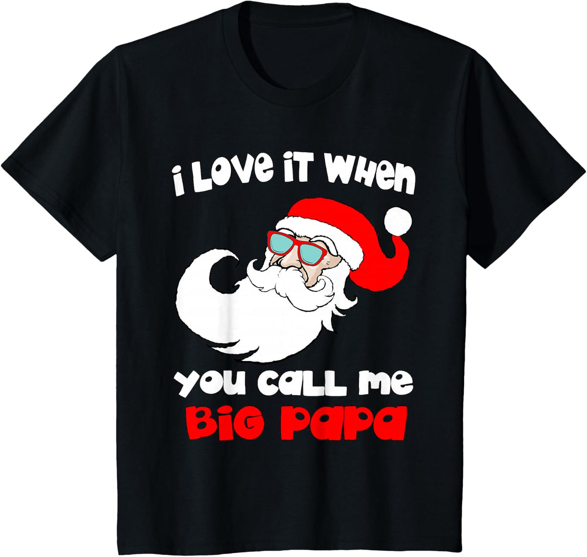 I love it When You Call Me Big Papa Funny Christmas T-Shirt T-Shirt - Black