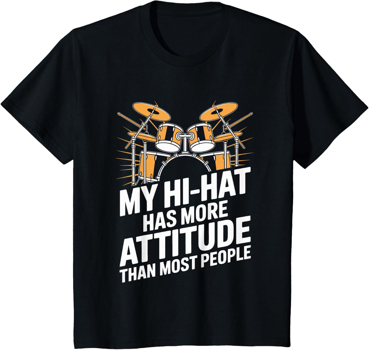 My Hi-Hat Has More Attitude Drumming Funny Drummer T-Shirt - Black