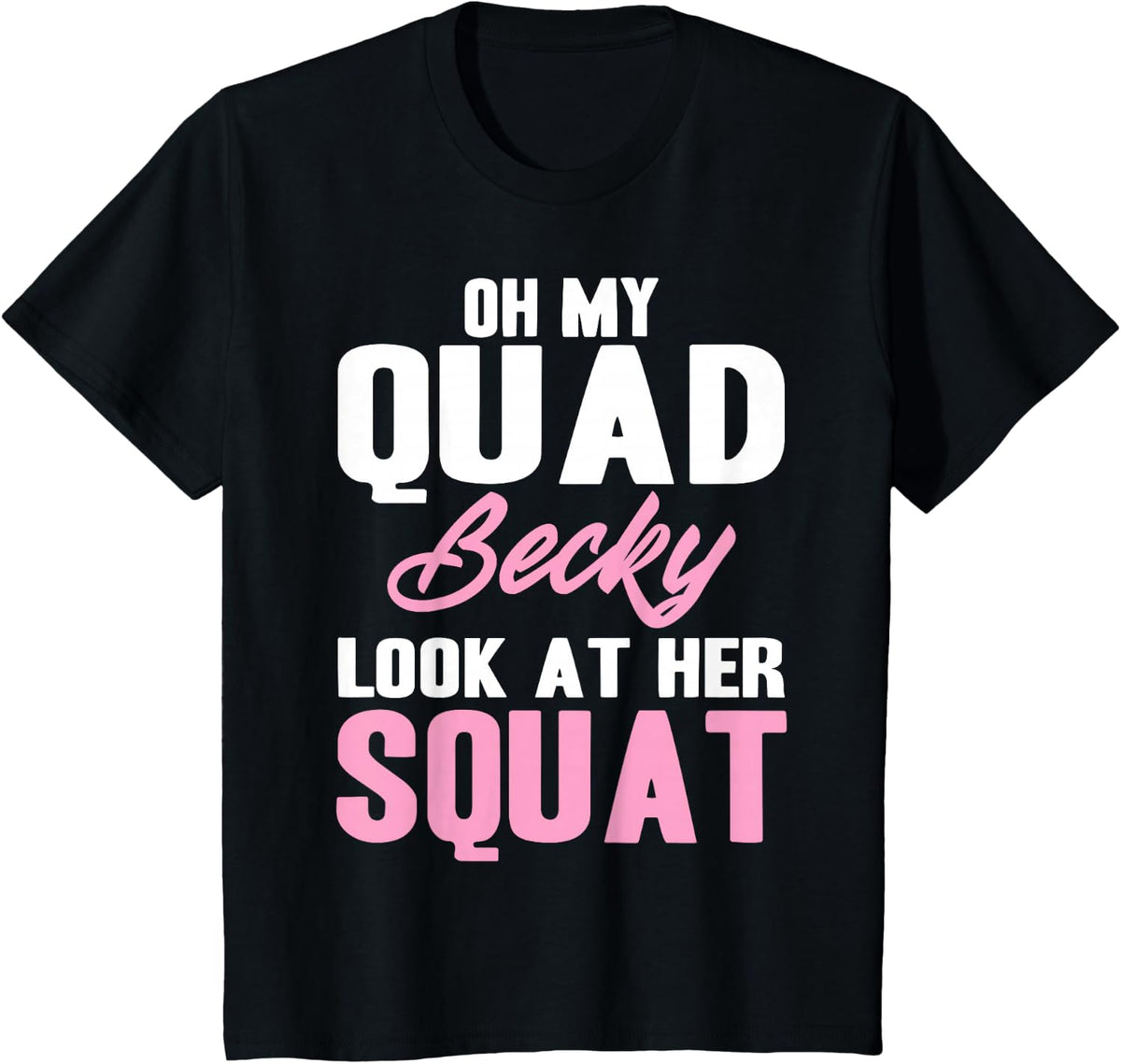 Oh My Quad Becky Look At Her Squat Design - Cute Fitness T-Shirt - Black