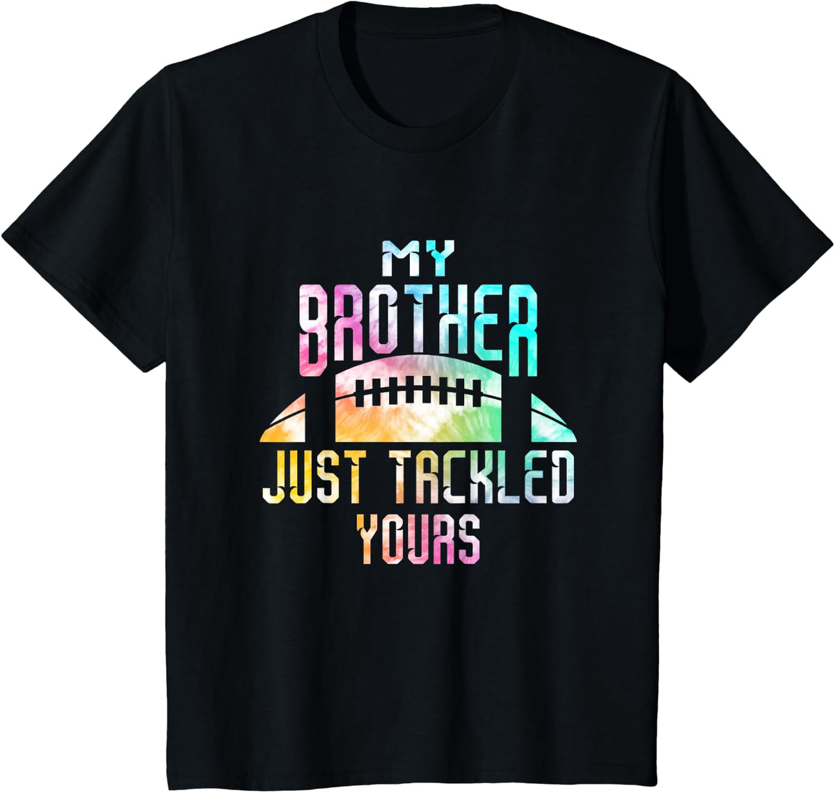 My brother just tackled your brother Football Funny Tie Dye T-Shirt - Black