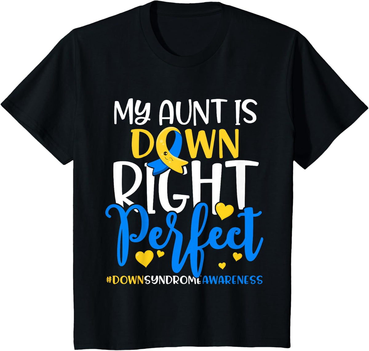 Down Syndrome Awareness My Aunt is Down Right Perfect T-Shirt - Black