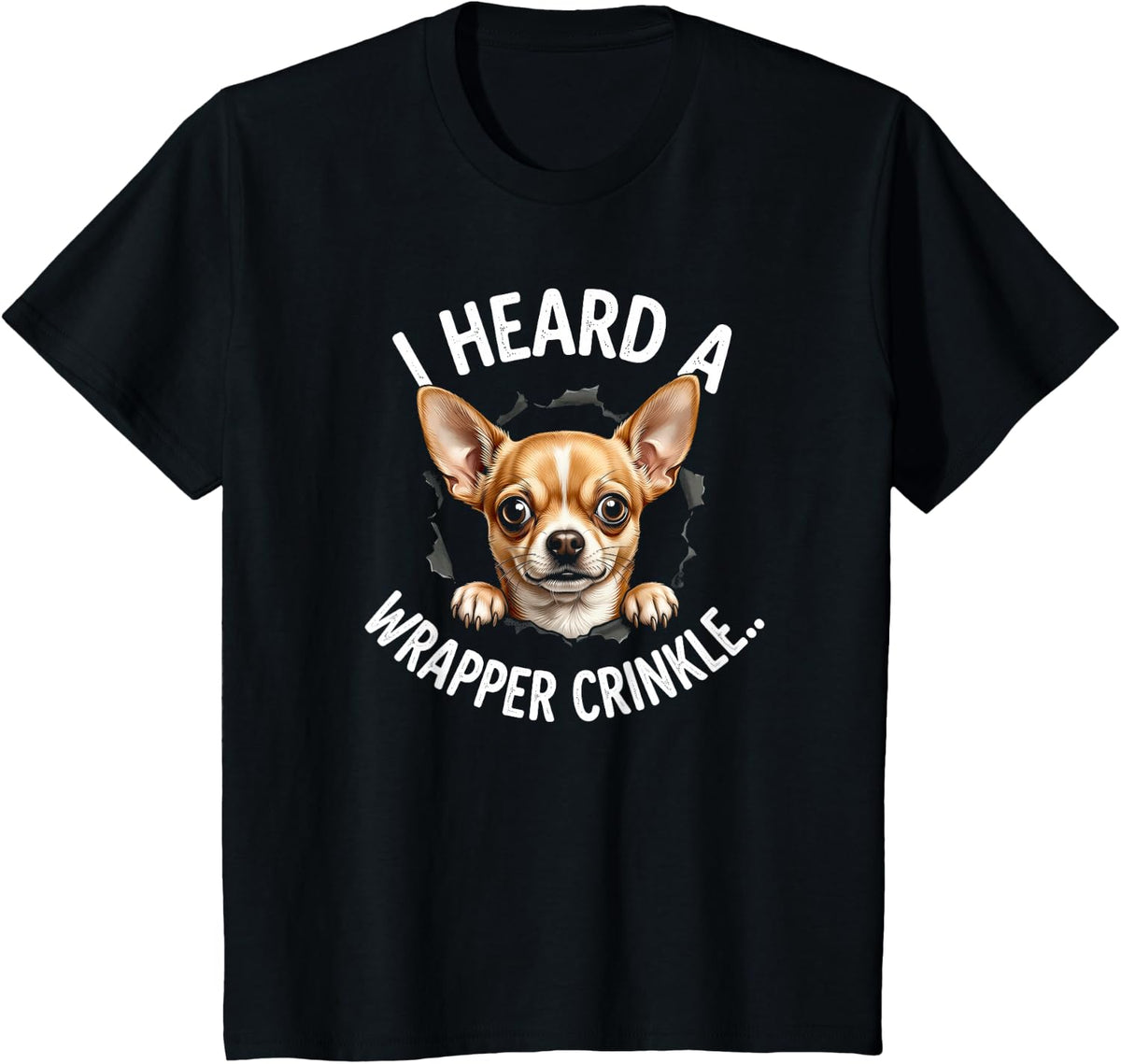 I Heard A Wrapper Crinkle Funny Chihuahua T-Shirt - Black