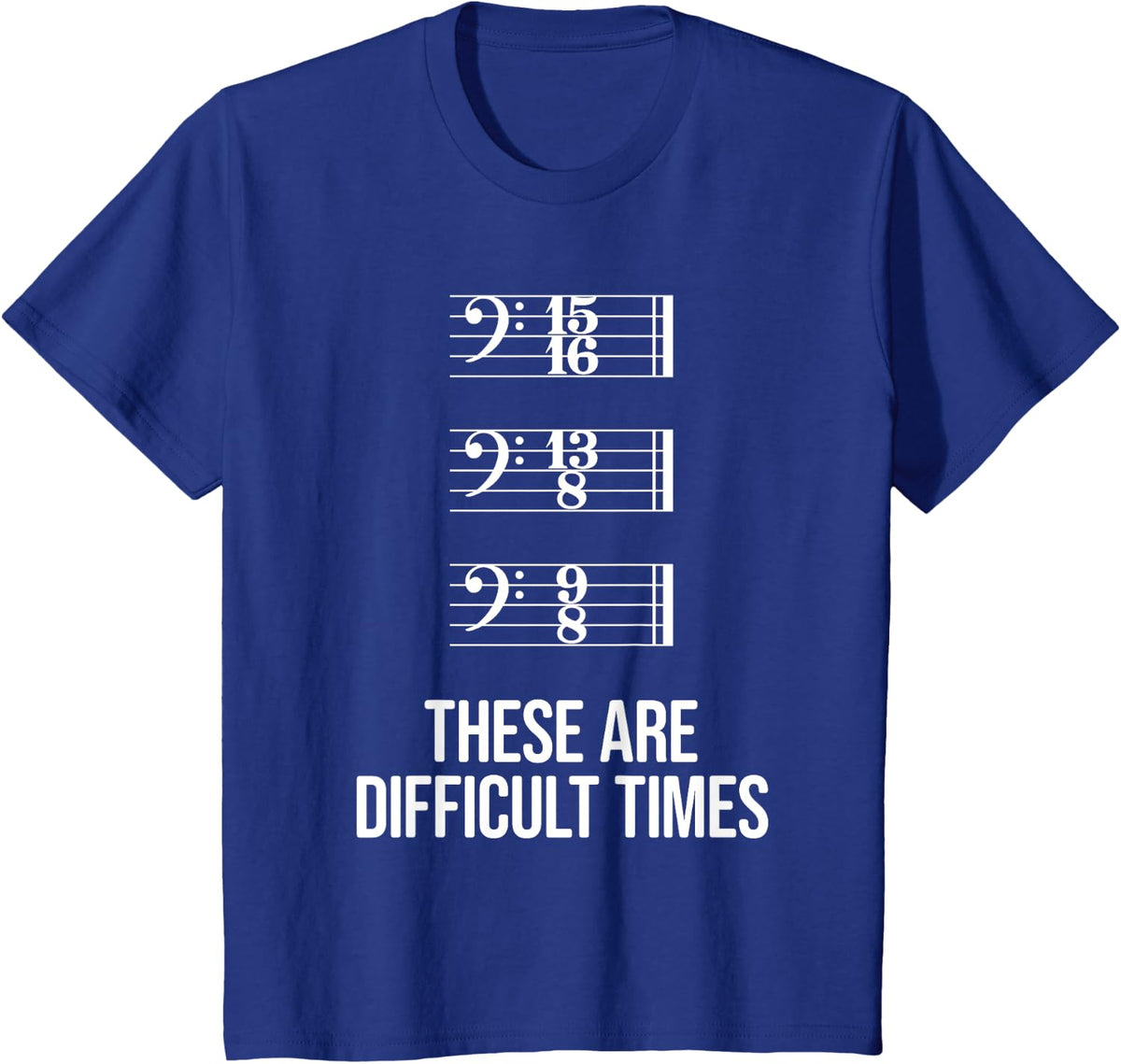 These are difficult times - Bass Clef Time Signature Slogan T-Shirt - Royal Blue