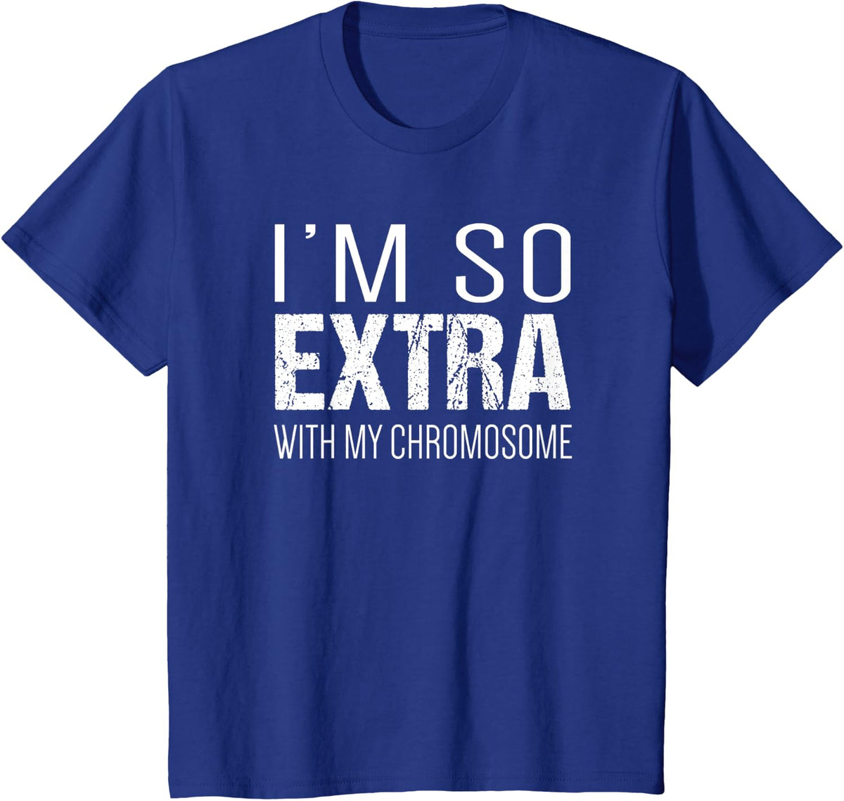 Down Syndrome Shirts | I'm So Extra with My Chromosome T-Shirt - Royal Blue