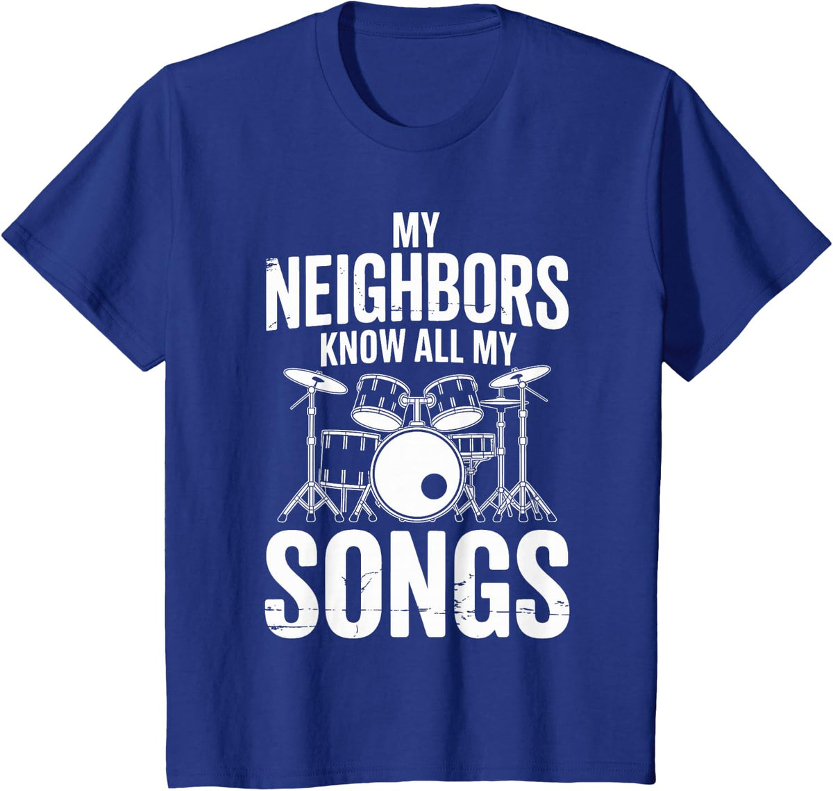 My Neighbors Know All My Songs Drumming Funny Drummer T-Shirt - Royal Blue
