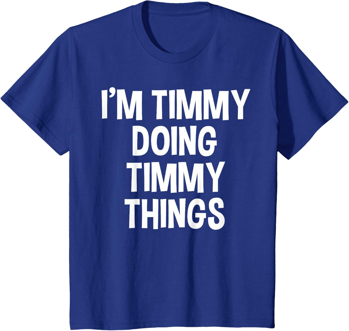 I'm Timmy Doing Timmy Things Funny Saying T-Shirt - Royal Blue