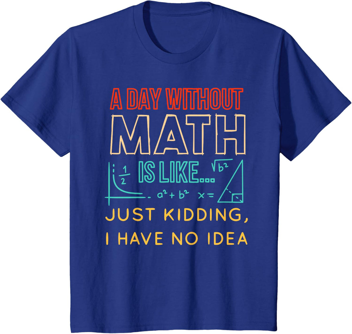 Pi day Shirt Retro a Day Without Math is Like Just Kidding T-Shirt - Royal Blue