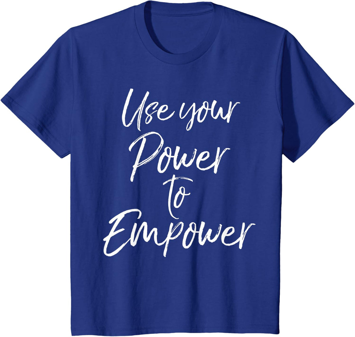 Use Your Power to Empower Shirt for Women Cute Equality Tees T-Shirt - Royal Blue