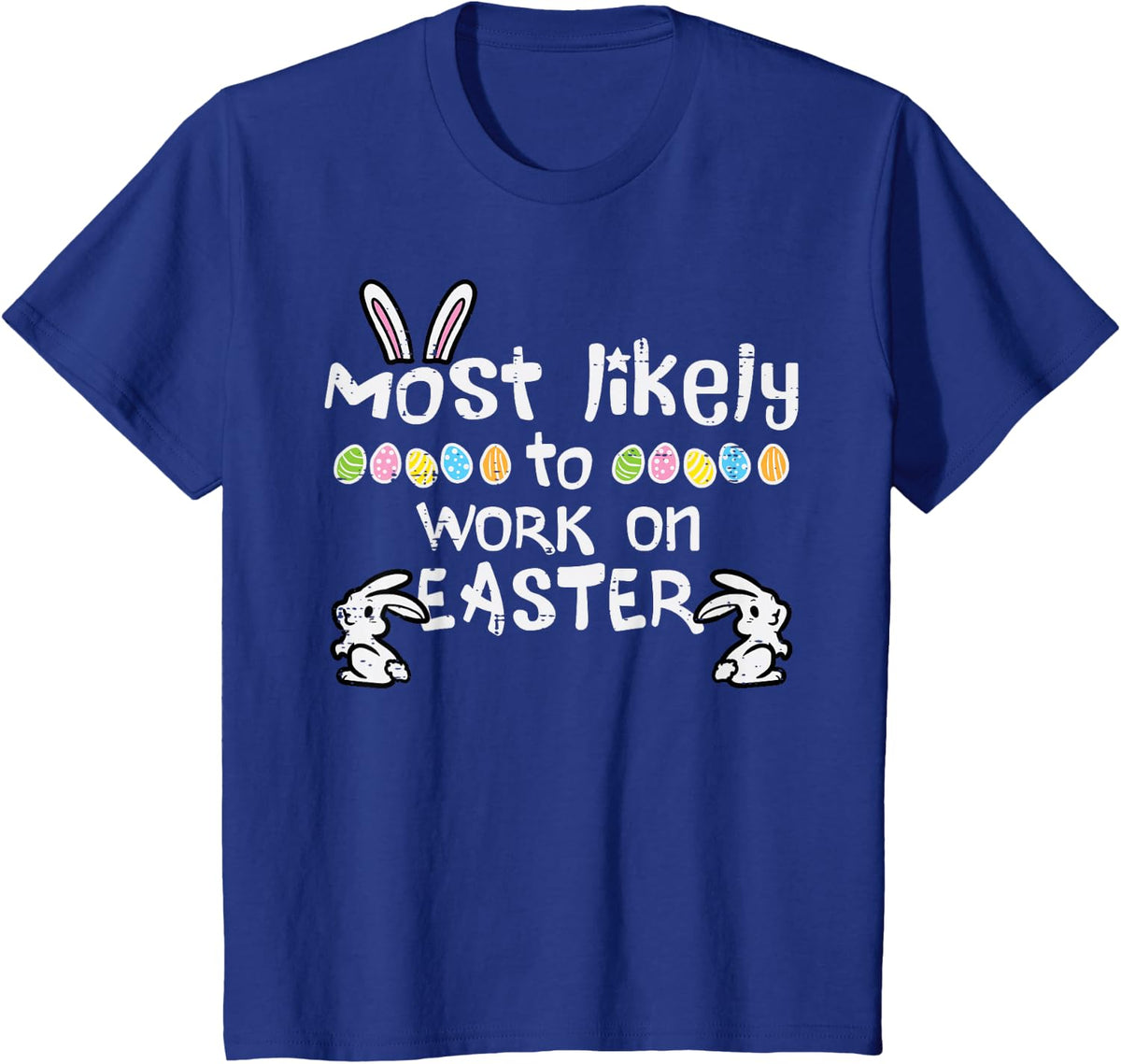 Most Likely Work On Easter Funny Family Matching Men Women T-Shirt - Royal Blue