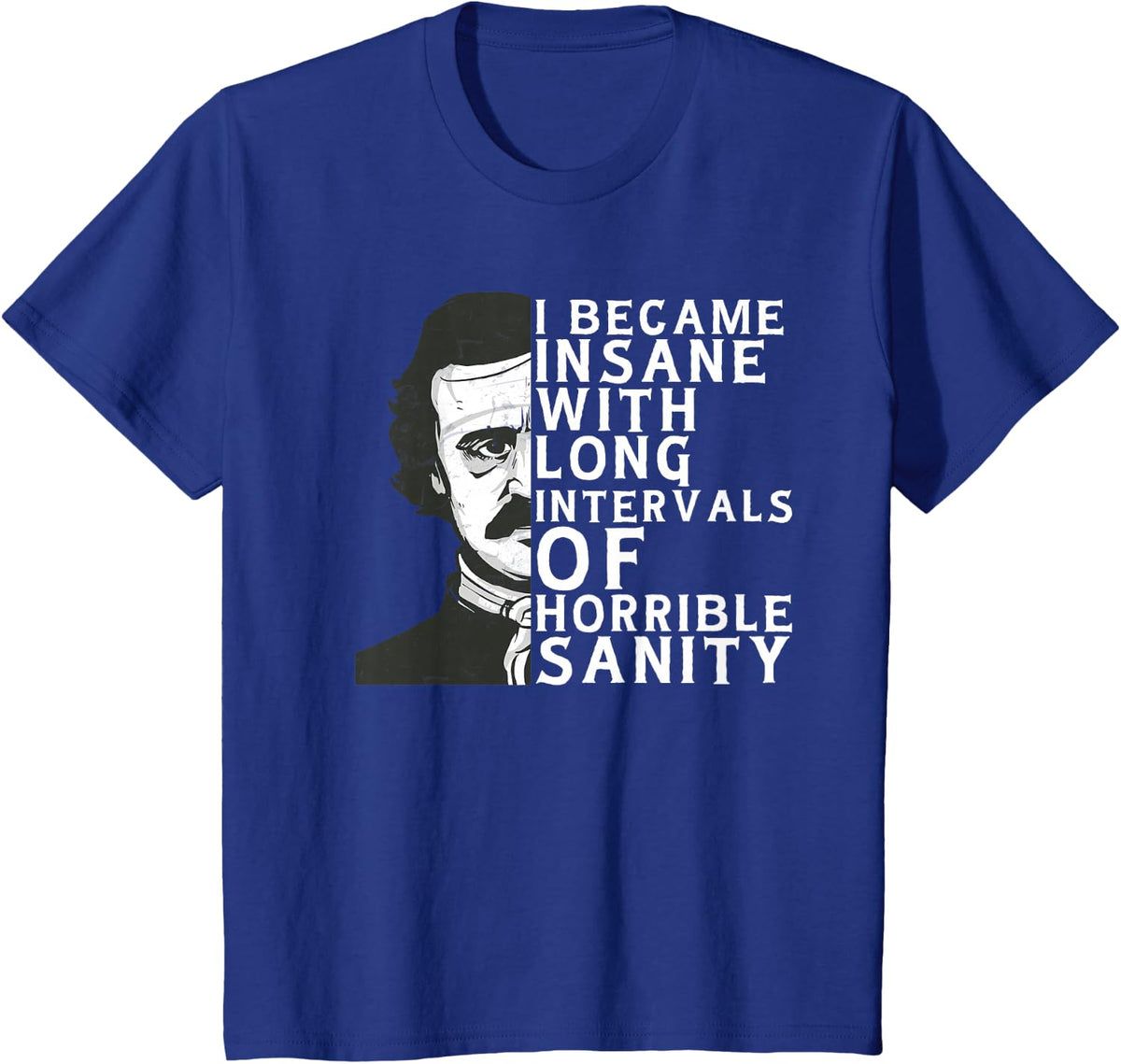 Goth Edgar Allan Poe I became insane Literary funny T-Shirt - Royal Blue
