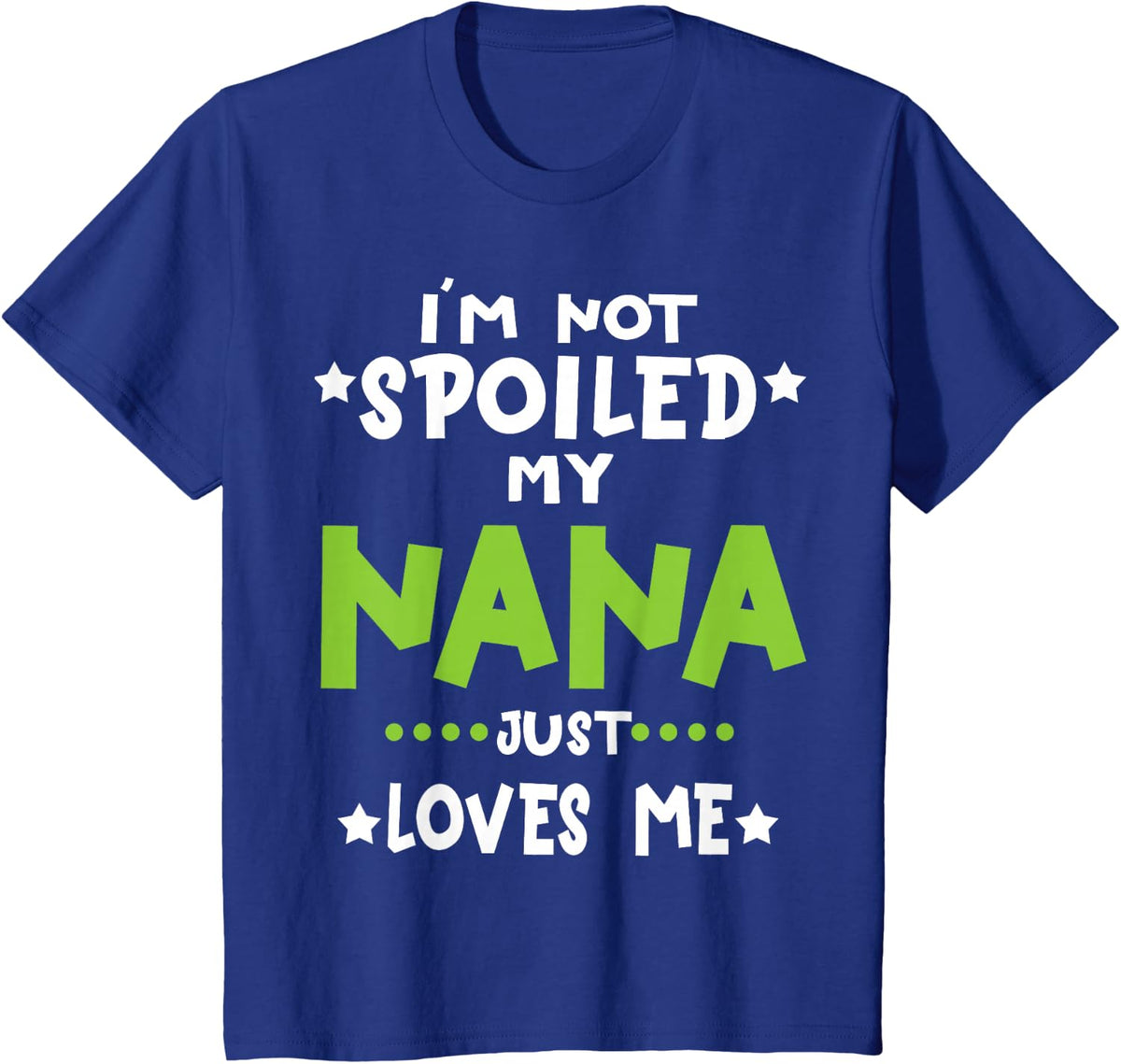 I'm Not Spoiled My Nana Loves Me Funny Baby Spoil Family T-Shirt - Royal Blue