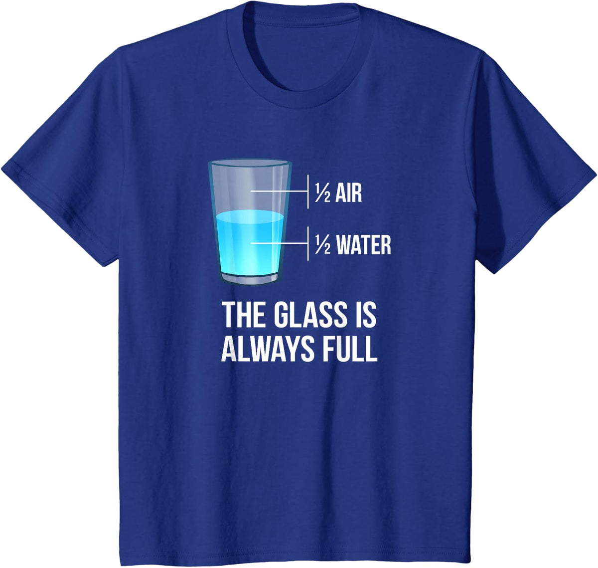The Glass Is Always Full Half Air Half Water Not Empty T-Shirt - Royal Blue