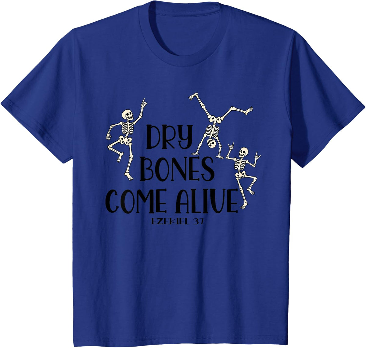 Dry Bones Come Alive Ezekiel 37 Christian Skeleton Humor T-Shirt - Royal Blue