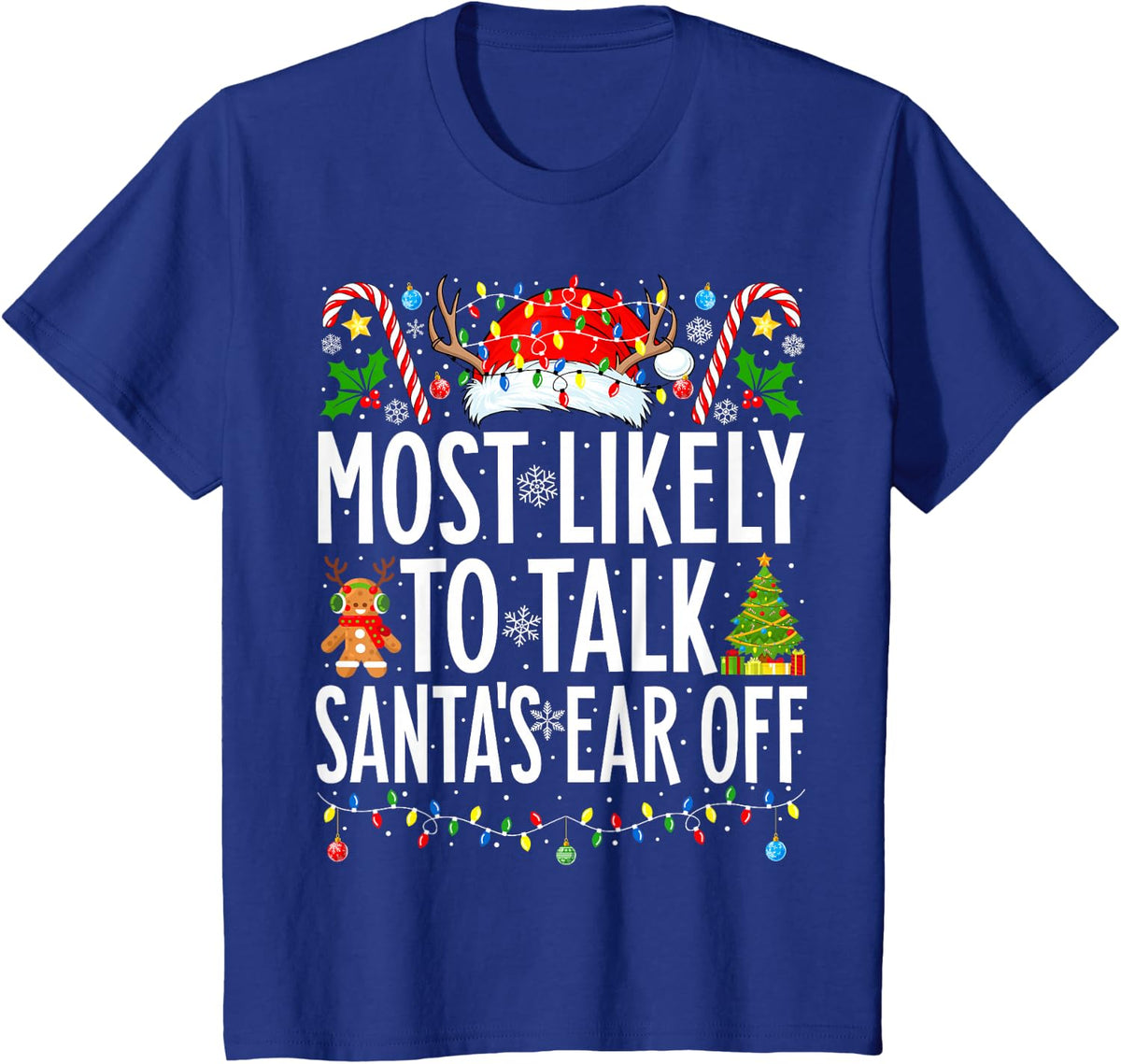 Most Likely To Talk Santa's Ear Off Xmas Family Christmas T-Shirt - Royal Blue