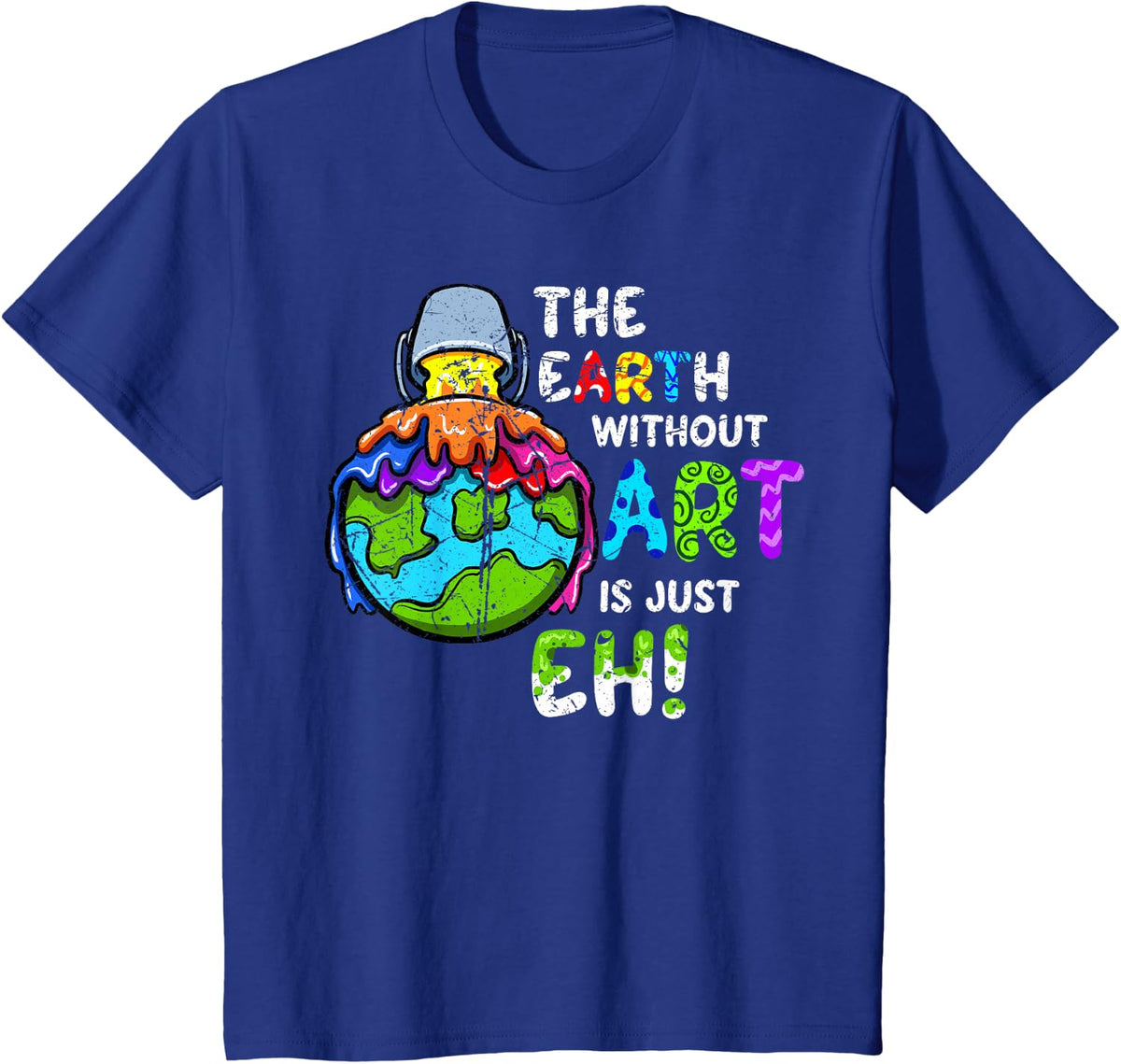 The Earth Without Art Is Just Eh Planet Art T-Shirt - Royal Blue