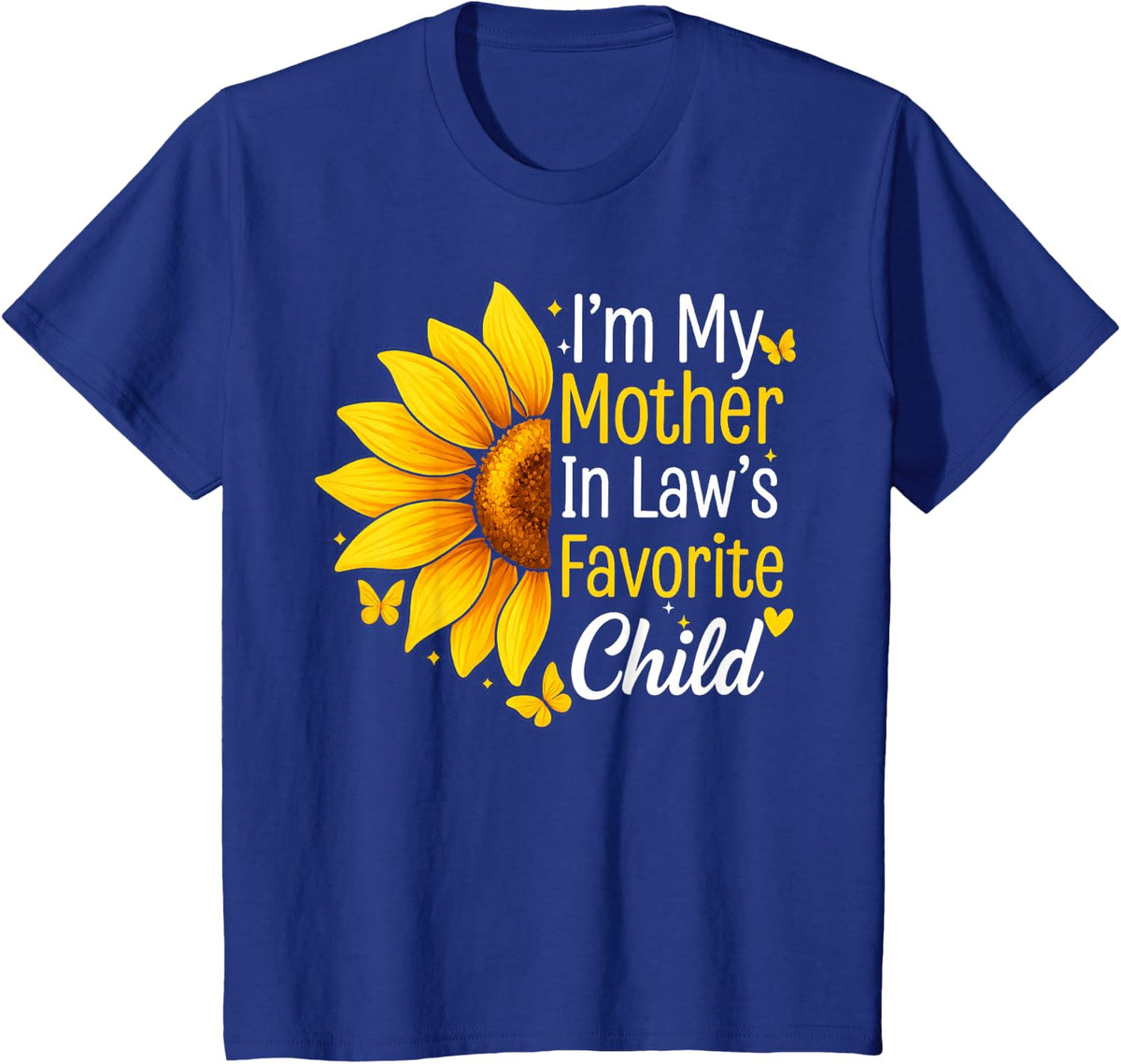 I'm My Mother in Law's Favorite Child Sunflower Funny Family T-Shirt - Royal Blue