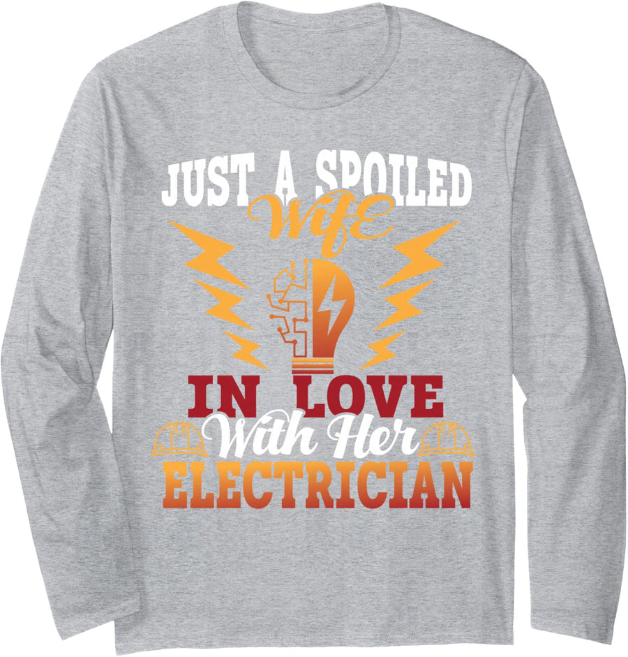 Just A Spoiled Wife in Love with Her Electrician Long Sleeve T-Shirt - Adult Unisex Heather Grey
