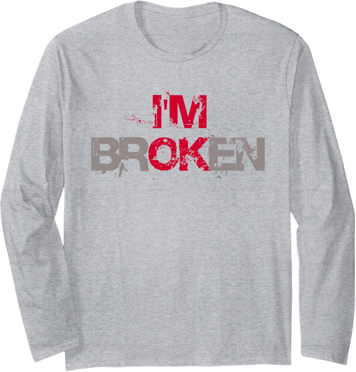 I'M BROKEN Distressed Typography Emotional Grunge Long Sleeve T-Shirt - Adult Unisex Heather Grey