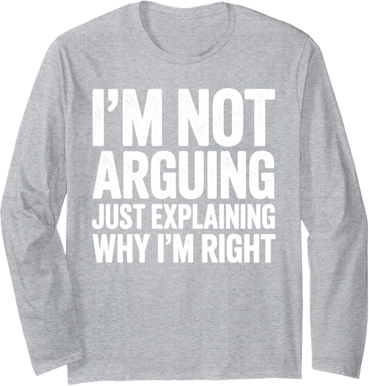 Im Not Arguing Im Just Explaining Why Im Right Design Mom Long Sleeve T-Shirt - Adult Unisex Heather Grey
