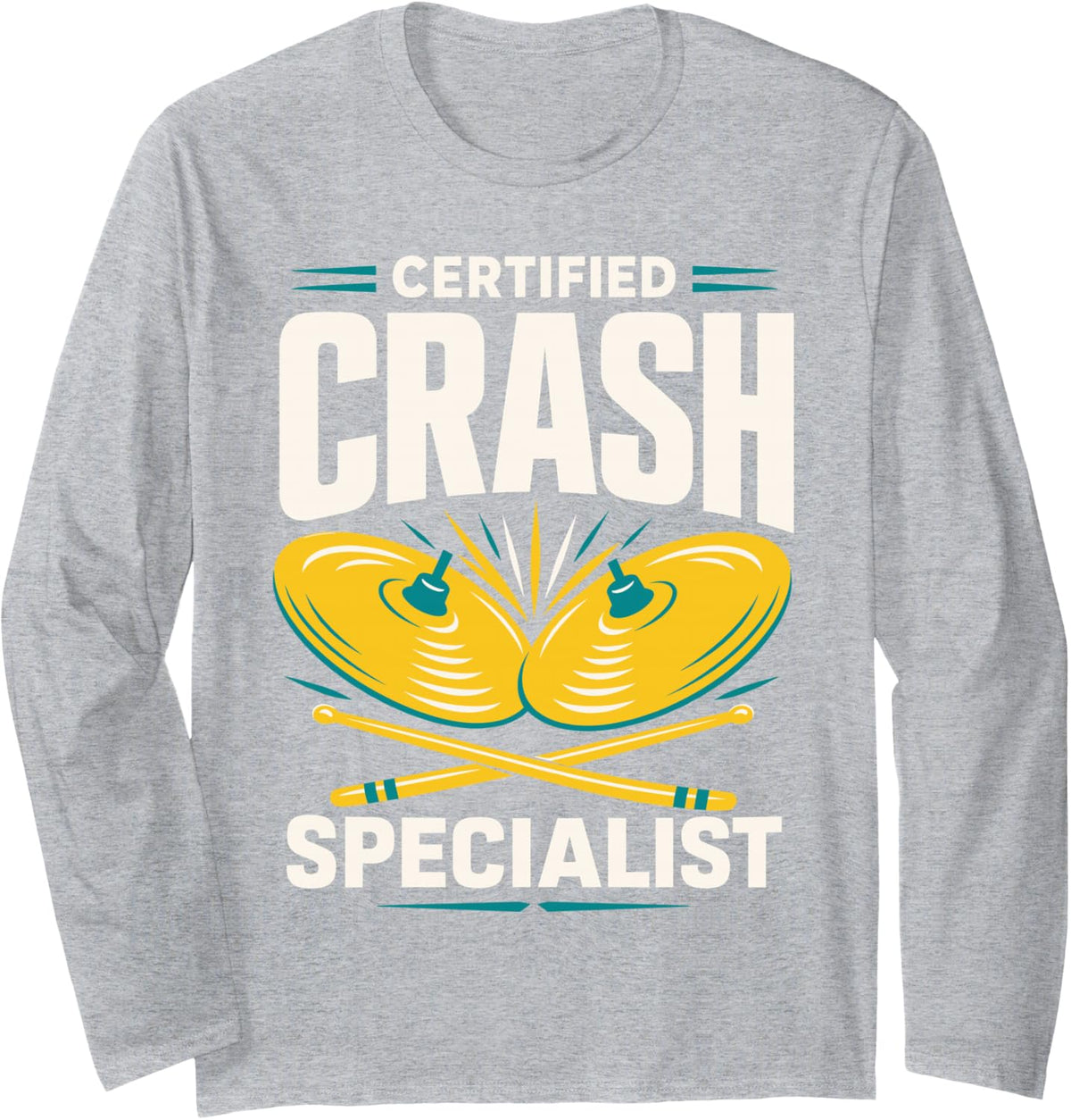Certified Crash Specialist Drummer Drum Sticks Percussion Long Sleeve T-Shirt - Adult Unisex Heather Grey