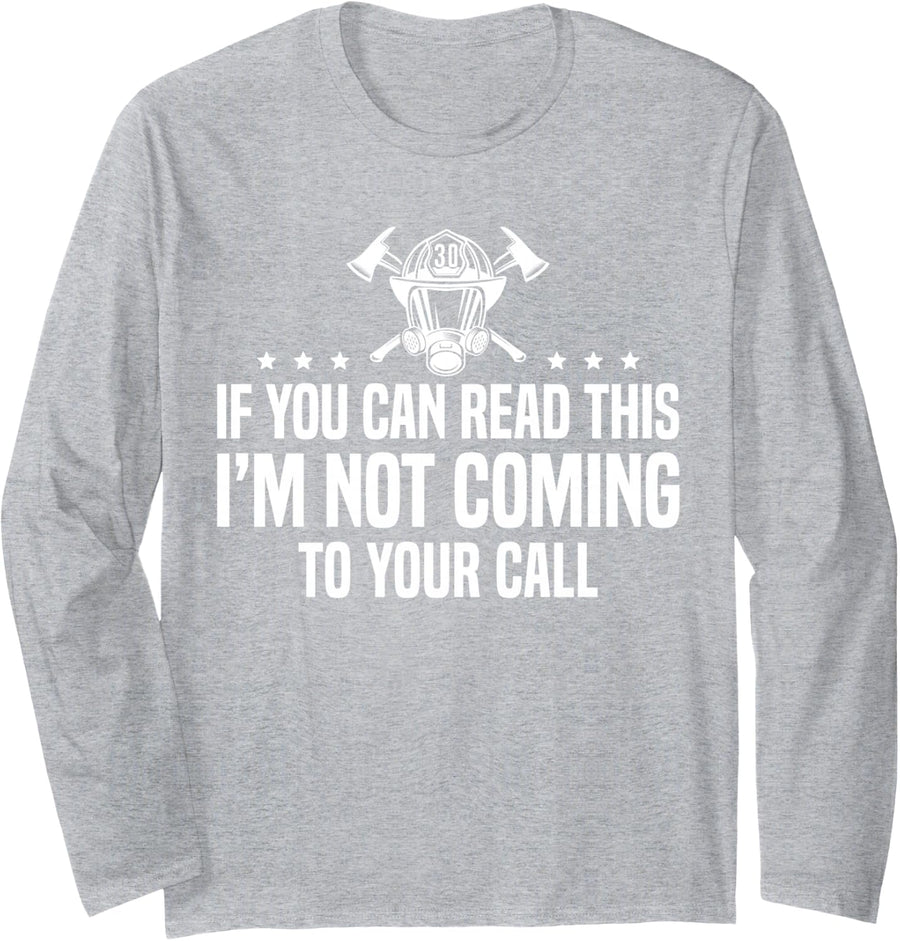 I'm Not Coming to Your Call Retired Firefighter Fireman Long Sleeve T-Shirt - Adult Unisex Heather Grey