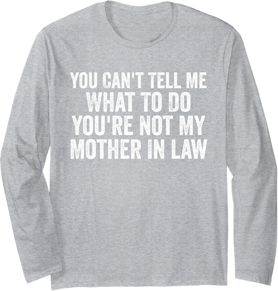 You Can't Tell Me What to Do You're Not My Mother in Law Long Sleeve T-Shirt - Adult Unisex Heather Grey
