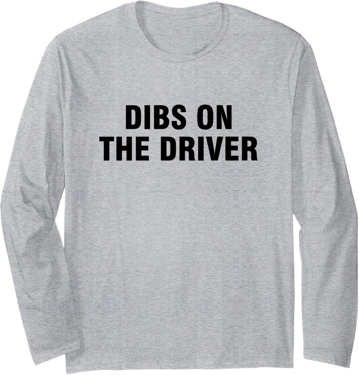 Dibs On The Driver Long Sleeve T-Shirt - Adult Unisex Heather Grey