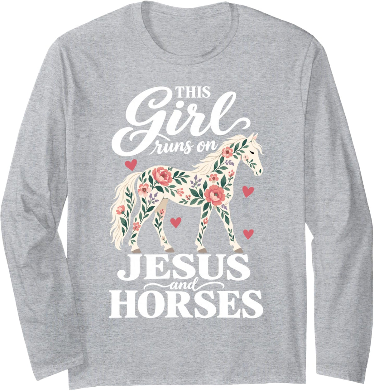 I Love Jesus and Riding Horses Christian Floral Long Sleeve T-Shirt - Adult Unisex Heather Grey
