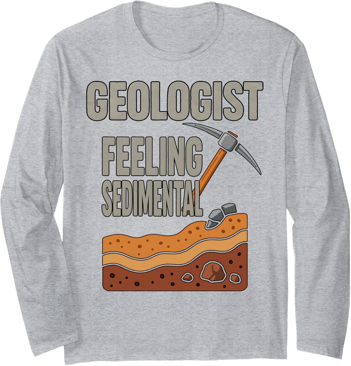 Geologist Feeling Sedimental Funny Quotes Long Sleeve T-Shirt - Adult Unisex Heather Grey