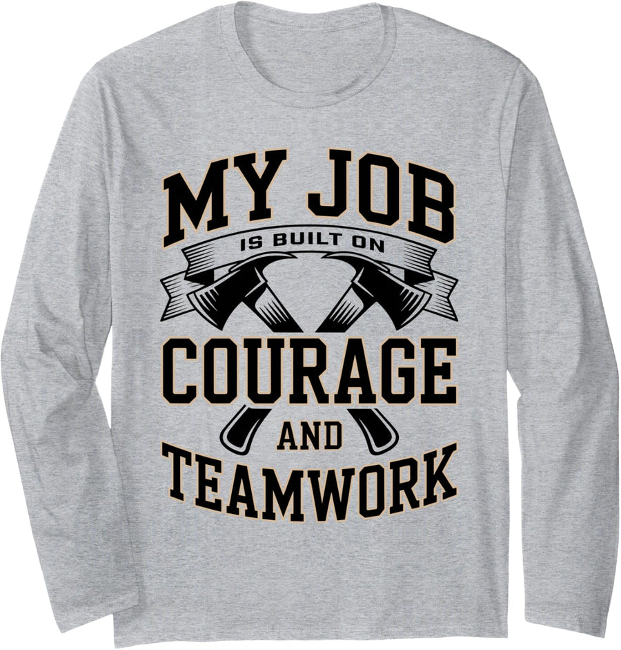 My Job is Built On Courage and Teamwork Firefighter Long Sleeve T-Shirt - Adult Unisex Heather Grey